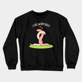 I Like Worm Hugs Cute Warm Worm Pun Crewneck Sweatshirt